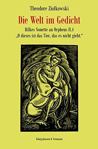 Die Welt im Gedicht: Rilkes Sonette an Orpheus II.4 "O dieses ist das Tier, das es nicht giebt."