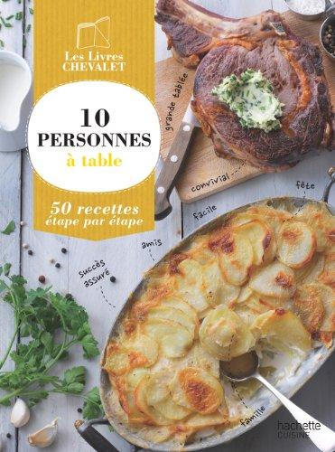 10 personnes à table : 50 recettes étape par étape