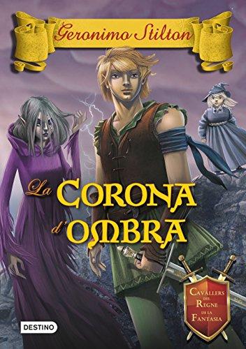 Cavallers del regne de la fantasia 10. La corona d'ombra: Cavallers del regne de la fantasia nº10 (Geronimo Stilton)