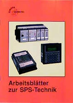 Arbeitsblätter zur SPS-Technik: Verknüpfungs- und Ablaufsteuerungen (Europa-Fachbuchreihe Elektrotechnik)