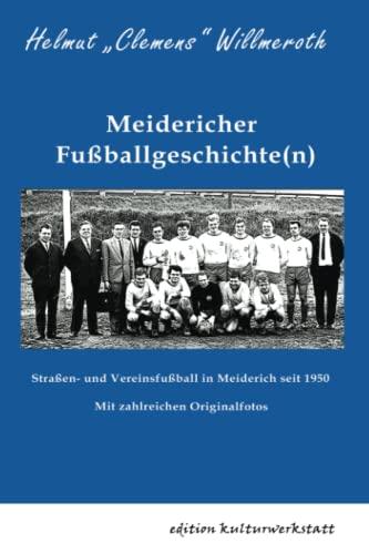 Meidericher Fußballgeschichte(n): Straßen- und Vereinsfußball in Meiderich seit 1950