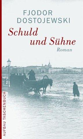 Schuld und Sühne. Roman in sechs Teilen mit einem Epilog