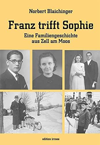 Franz trifft Sophie: Eine Familiengeschichte aus Zell am Moos