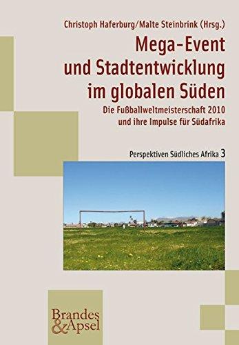 Mega-Event und Stadtentwicklung im globalen Süden: Die Fußballweltmeisterschaft 2010 und ihre Impulse für Südafrika (wissen & praxis)