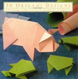 30 Origami Designs: Amazing Step-by-step Origami Projects (Thirty Series)