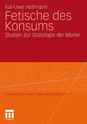 Fetische Des Konsums: Studien zur Soziologie der Marke (Konsumsoziologie und Massenkultur) (German Edition)