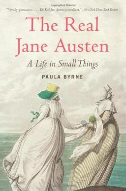 The Real Jane Austen: A Life in Small Things