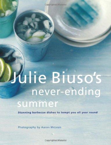 Julie Biuso's Never-ending Summer: Delicious Barbecue Dishes to Make All Year Round