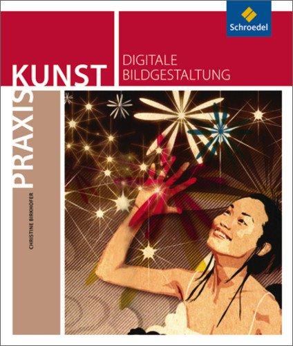 Praxis Kunst - Sekundarstufe II: Praxis Kunst: Digitale Bildgestaltung