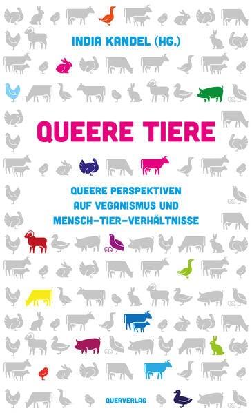 Queere Tiere: Queere Perspektiven auf Veganismus und Mensch-Tier-Verhältnisse