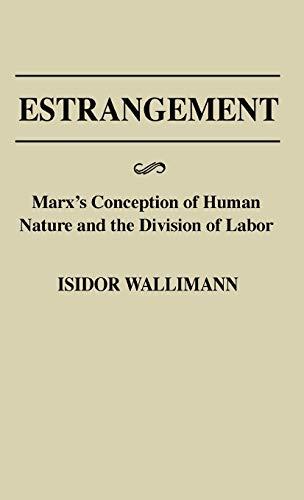 Estrangement: Marx's Conception of Human Nature and the Division of Labor (Contributions in Philosophy)