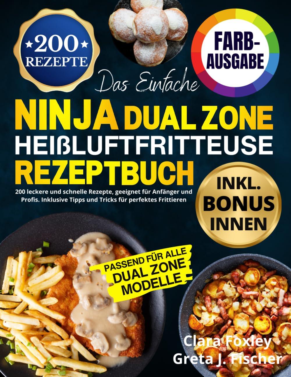 Das Einfache Dual Zone Heißluftfritteuse Rezeptbuch: 200 leckere und schnelle Rezepte, geeignet für Anfänger und Profis. Inklusive Tipps und Tricks für perfektes Frittieren [FARBAUSGABE]