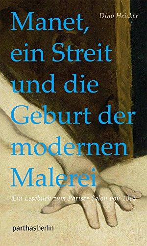 Manet, ein Streit und die Geburt der modernen Malerei: Ein Lesebuch zum Pariser Salon von 1865