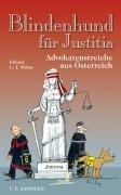 Blindenhund für Justitia. Advokatenstreiche aus Österreich