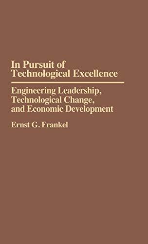 In Pursuit of Technological Excellence: Engineering Leadership, Technological Change, and Economic Development (Contr. in Econ. and Econ. Hist; 141)