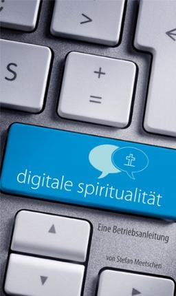 Digitale Spiritualität: Eine Betriebsanleitung