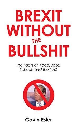 Brexit Without the Bullshit: The Facts on Food, Jobs, Schools, and the NHS