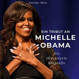 Ein Tribut an Michelle Obama: Die illustrierte Biografie