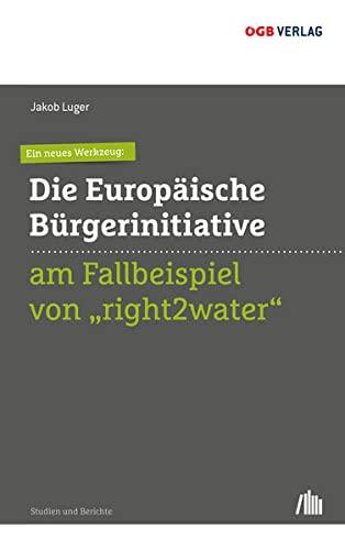 Ein neues Werkzeug: Die Europäische Bürgerinitiative am Fallbeispiel von "right2water": optional, max. 240 Zeichen (Studien und Berichte)