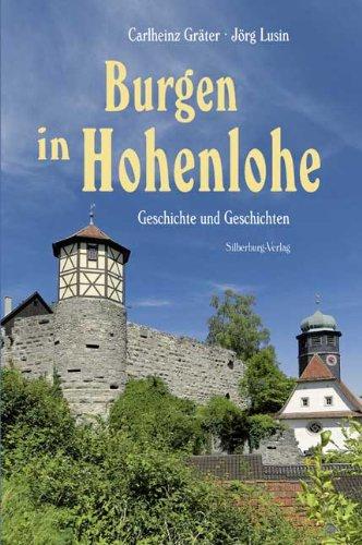 Burgen in Hohenlohe: Geschichte und Geschichten. Mit Fotografien von Jörg Lusin und Irmgard Rohloff sowie Luftbildern von Sigfried Geyer