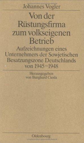 Johannes Vogler: Von der Rüstungsfirma zum volkseigenen Betrieb. Aufzeichnungen eines Unternehmers der Sowjetischen Besatzungszone Deutschlands von 1945-1948