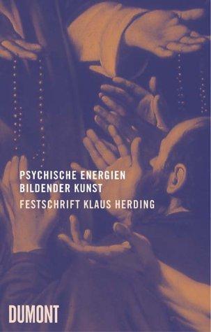 Psychische Energien bildender Kunst. Festschrift Klaus Herding