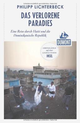 DuMont Reiseabenteuer Das verlorene Paradies: Eine Reise durch Haiti und die Dominikanische Republik