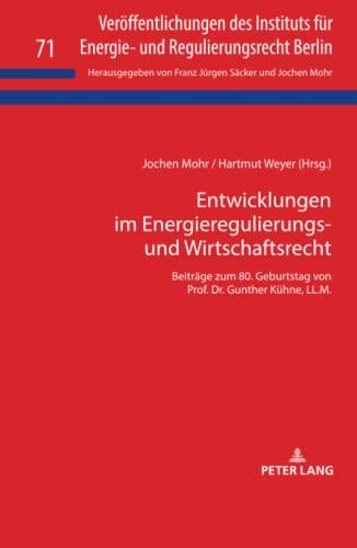 Entwicklungen im Energieregulierungs- und Wirtschaftsrecht: Beiträge zum 80. Geburtstag von Prof. Dr. Gunther Kühne, LL.M. (Veröffentlichungen des ... und Regulierungsrecht Berlin, Band 71)