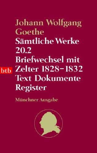 Sämtliche Werke. Münchner Ausgabe / Briefwechsel mit Zelter 1828-1832: Text. Dokumente. Register: BD 20.2