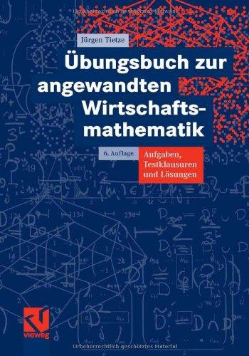 Übungsbuch zur angewandten Wirtschaftsmathematik