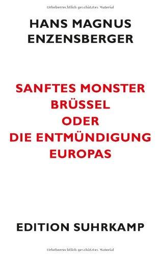 Sanftes Monster Brüssel oder Die Entmündigung Europas (edition suhrkamp)