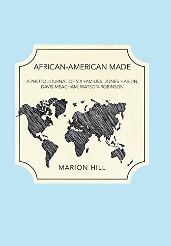 African-American Made: A Photo Journal of Six Families: Jones-Hardin, Davis-Meacham, Watson-Robinson