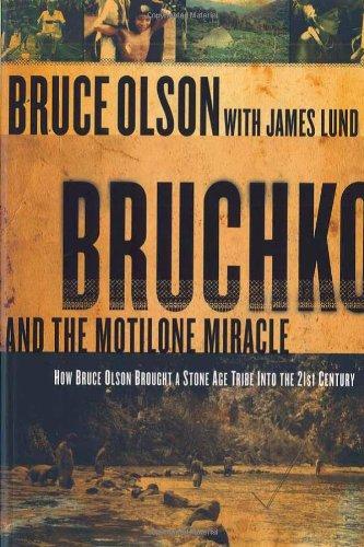 Bruchko And The Motilone Miracle: How Bruce Olson Brought a Stone Age South American Tribe Into the 21st Century