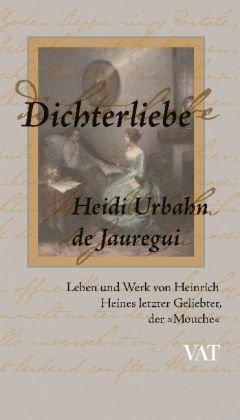 Dichterliebe. Leben und Werk von Heinrich Heines letzter Geliebter, der 'Mouche'. Biographischer Roman.