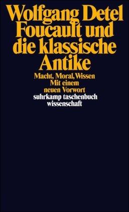 Foucault und die klassische Antike: Macht, Moral, Wissen (suhrkamp taschenbuch wissenschaft)