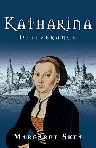 Katharina: Deliverance (Katharina Luther Series, Band 1)