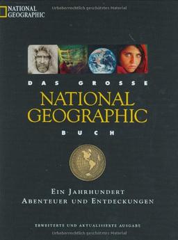 Das große National Geographic Buch. Ein Jahrhundert Abenteuer und Entdeckungen