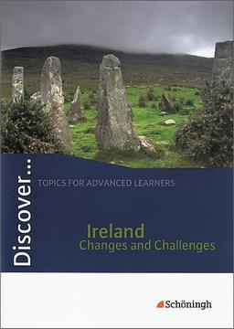 Discover...Topics for Advanced Learners: Discover: Ireland - Changes and Challenges: Schülerheft