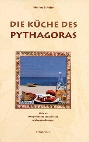 Die Küche des Pythagoras: Mehr als 100 griechische vegetarische und vegane Rezepte