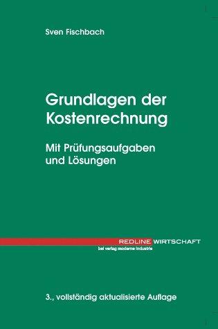 Grundlagen der Kostenrechnung. Mit Prüfungsaufgaben und Lösungen