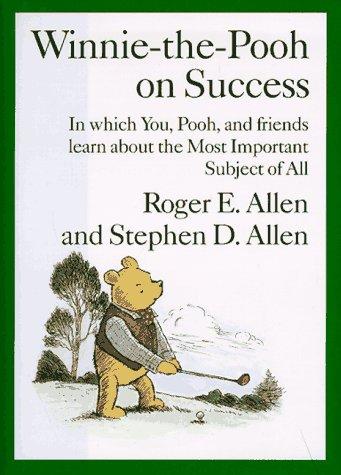 Winnie-the-Pooh on Success: In Which You, Pooh and Friends Learn About the Most Important Subject of All