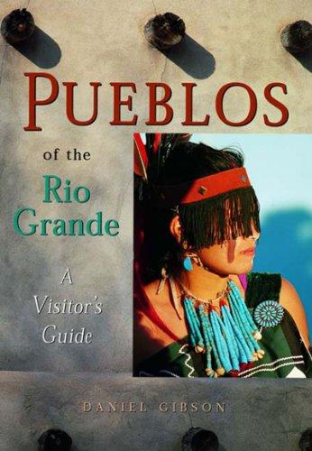 Pueblos of the Rio Grande: A Visitor's Guide (Native American Culture (Rio Nuevo))