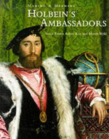 Holbein's Ambassadors: Making and Meaning (Making & Meaning)