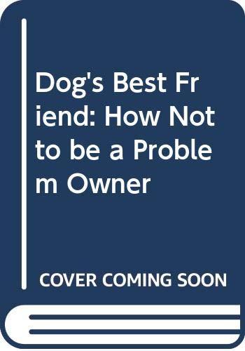 Dog's Best Friend: How Not to be a Problem Owner