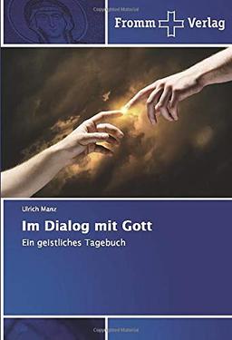 Im Dialog mit Gott: Ein geistliches Tagebuch