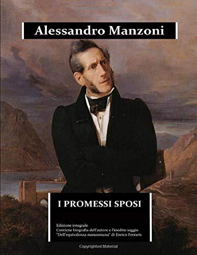 I Promessi Sposi: edizione integrale arricchita da una biografia dettagliata e dal saggio "Dell'equivalenza manzoniana" (Immortalia, Band 0)