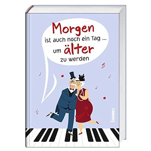 Morgen ist auch noch ein Tag ... um älter zu werden: Ungekürzte Ausgabe