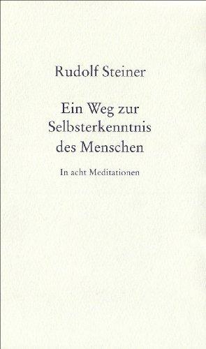 Ein Weg zur Selbsterkenntnis des Menschen: In acht Meditationen