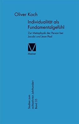 Individualität als Fundamentalgefühl: Zur Metaphysik der Person bei Jacobi und Jean Paul (Studien zum 18. Jahrhundert)