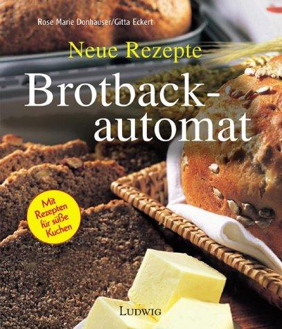 Brotbackautomat. Neue Rezepte. Jung...Frech...Witzig...Verrückt...